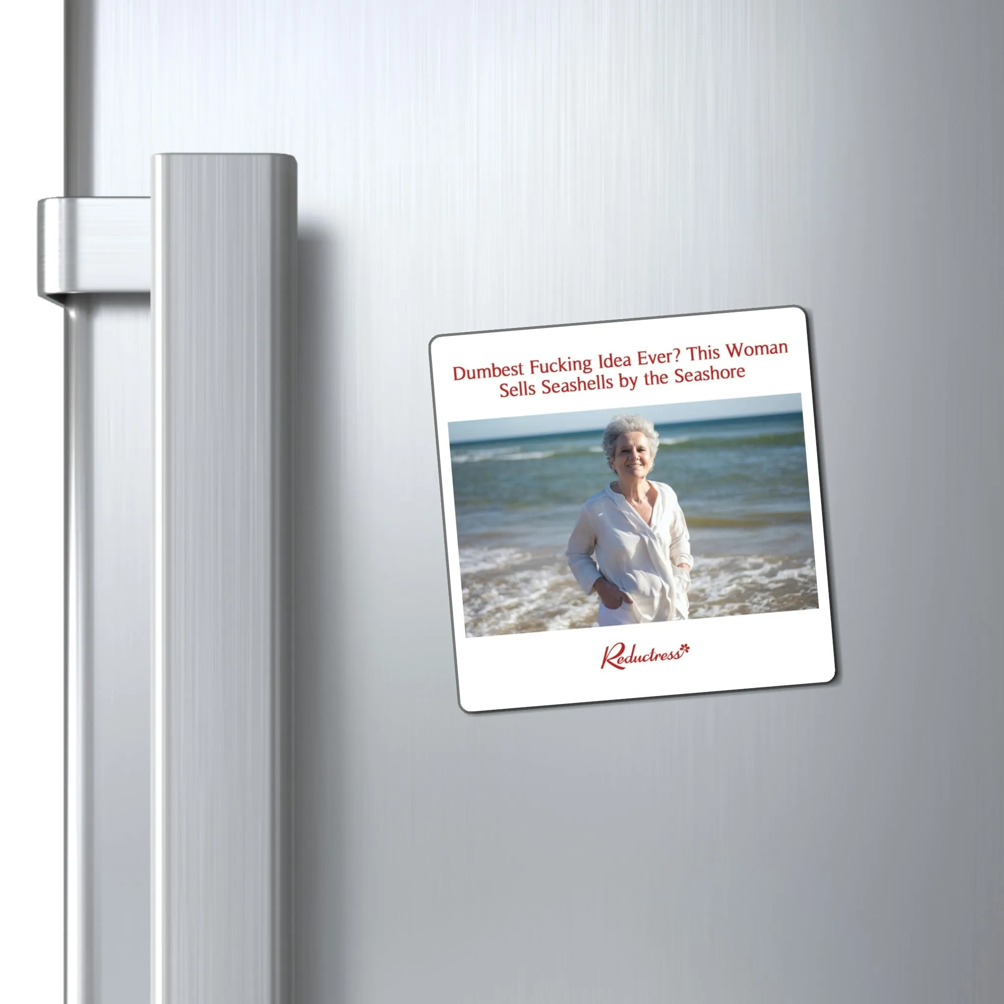 "Dumbest Fucking Idea Ever? This Woman Sells Seashells by the Seashore" Magnet