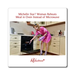 "Michelin Star? Woman Reheats Meal in Oven Instead of Microwave" Magnet